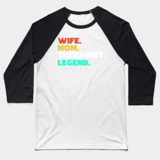 Wife.Mom.Therapist.Legend. Baseball T-Shirt